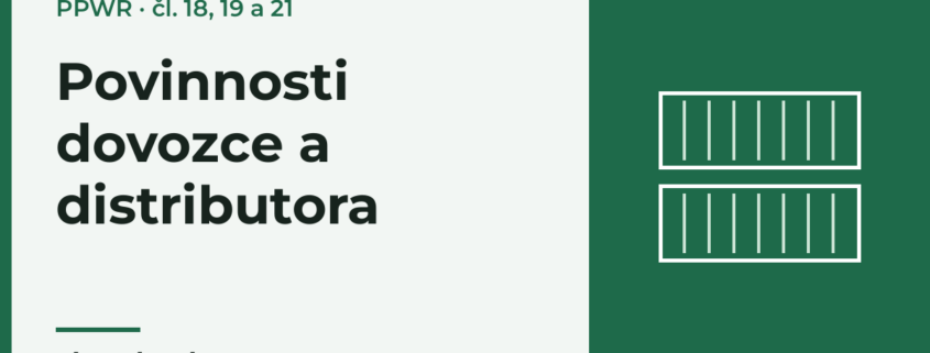 Povinnosti dovozce a distributora podle PPWR (čl. 18, 19 a 21)